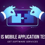 What is Mobile Application Testing