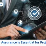 Why Quality Assurance is Essential for project success